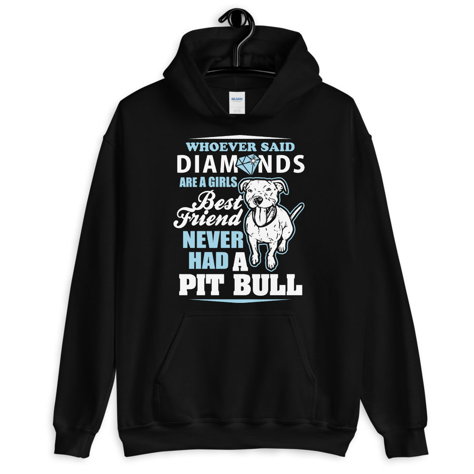 Whoever Said Diamonds Are A Girl's Best Friend Never Had A Pitbull Unisex Hoodie