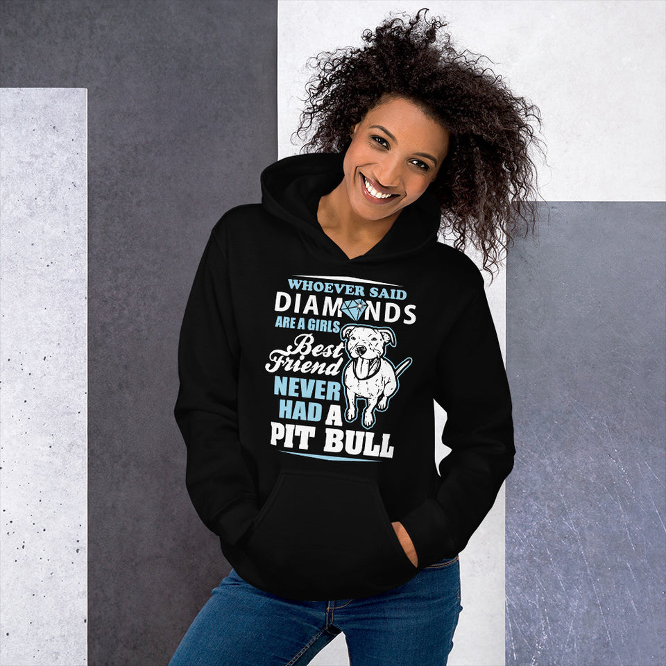 Whoever Said Diamonds Are A Girl's Best Friend Never Had A Pitbull Unisex Hoodie