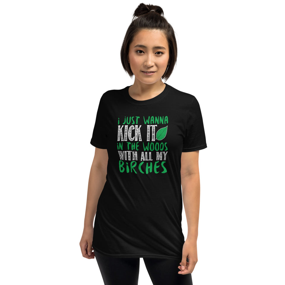 I Just Wanna Kick It In The Woods With All My Birches Unisex T-Shirt