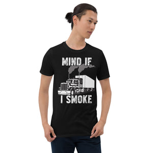 Trucker Mind If I Smoke Unisex T-Shirt Trucker Mind If I Smoke Unisex T-Shirt