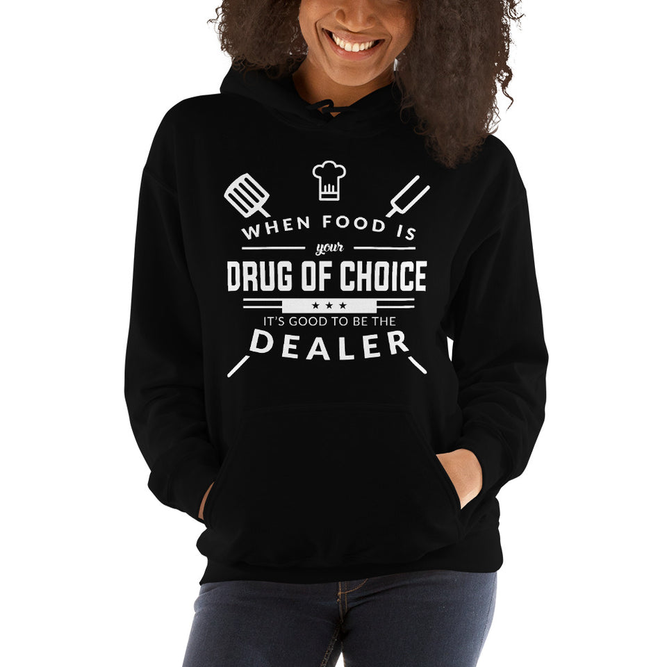 When Food Is Your Drug of Choice It's Good To Be The Dealer Chef Unisex Hoodie