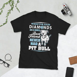 Whoever Said Diamonds Are A Girl's Best Friend Never Had A Pitbull - Pitbulls Unisex T-Shirt pitbull shirt, pitbull t shirt, pitbull mom shirt, pitbull tshirts, pitbull tee shirts, pitbull dog shirts