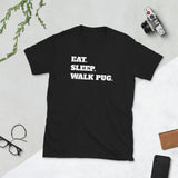 Eat Sleep Walk Pug - Pug Dog Pugs Dogs Unisex T-Shirt Eat Sleep Walk Pug - Pug Dog Pugs Dogs Unisex T-Shirt