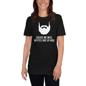 Excuse Me My Eyes Are Up Here - Beard Beards Unisex T-Shirt Excuse Me My Eyes Are Up Here - Beard Beards Unisex T-Shirt