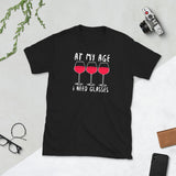 At My Age I Need Glasses - Wine Lover Unisex T-Shirt wine shirt, wine t shirts