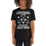 It Might Look Like I'm Listening To You But In My Head I'm Drinking A Cold Beer - Beer Lover Unisex T-Shirt It Might Look Like I'm Listening To You But In My Head I'm Drinking A Cold Beer - Beer Lover Unisex T-Shirt