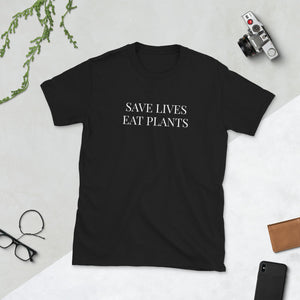 Save Lives Eat Plants - Vegan Veganism Vegetarian Unisex T-Shirt Save Lives Eat Plants - Vegan Veganism Vegetarian Unisex T-Shirt