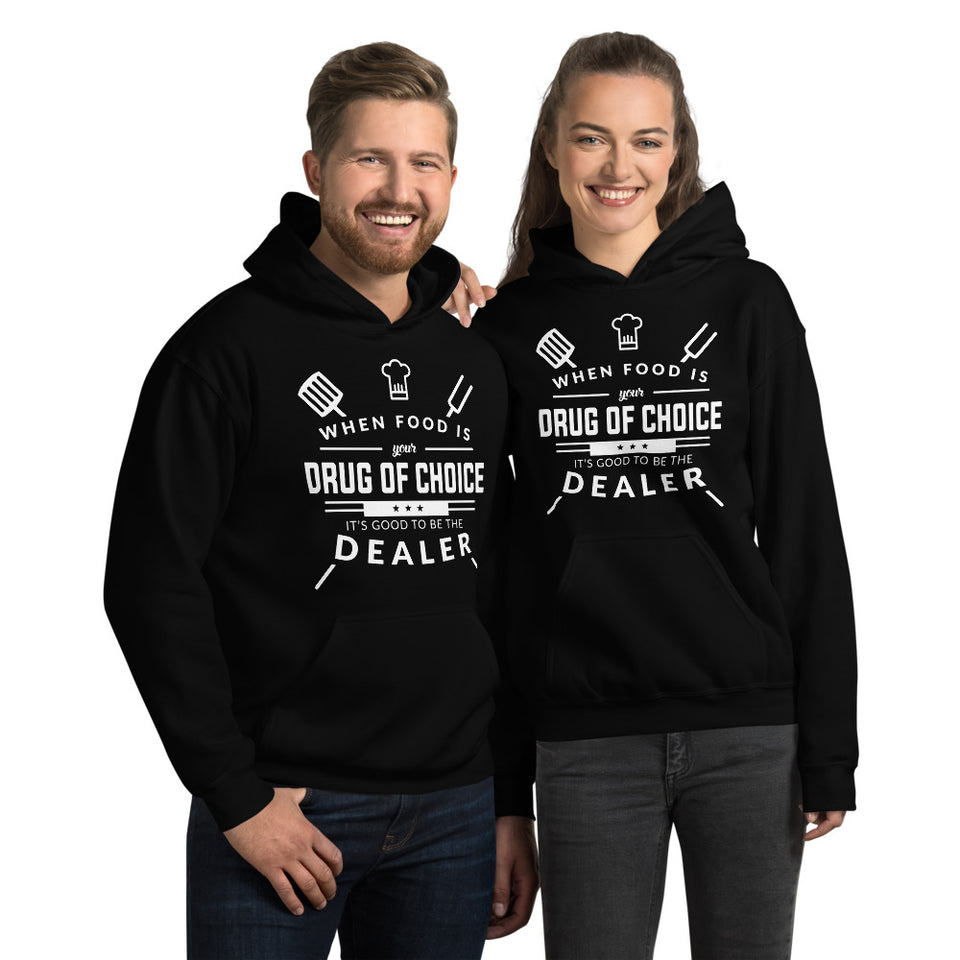 When Food Is Your Drug of Choice It's Good To Be The Dealer Chef Unisex Hoodie