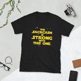 The Sarcasm Is Strong With This One Unisex T-Shirt sass sassy sarcasm sarcastic shirt