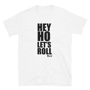 Hey Ho Let's Roll Brazilian Jiu Jitsu BJJ Unisex T-Shirt Hey Ho Let's Roll Brazilian Jiu Jitsu BJJ Unisex T-Shirt