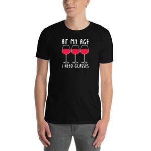 At My Age I Need Glasses - Wine Lover Unisex T-Shirt wine shirt, wine t shirts