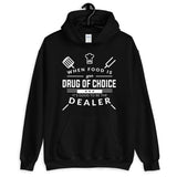 When Food Is Your Drug of Choice It's Good To Be The Dealer Chef Unisex Hoodie When Food Is Your Drug of Choice It's Good To Be The Dealer Chef Unisex Hoodie