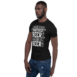I'm Going To Need Another Beer To Wash Down This Beer - Beer Lover Unisex T-Shirt I'm Going To Need Another Beer To Wash Down This Beer - Beer Lover Unisex T-Shirt