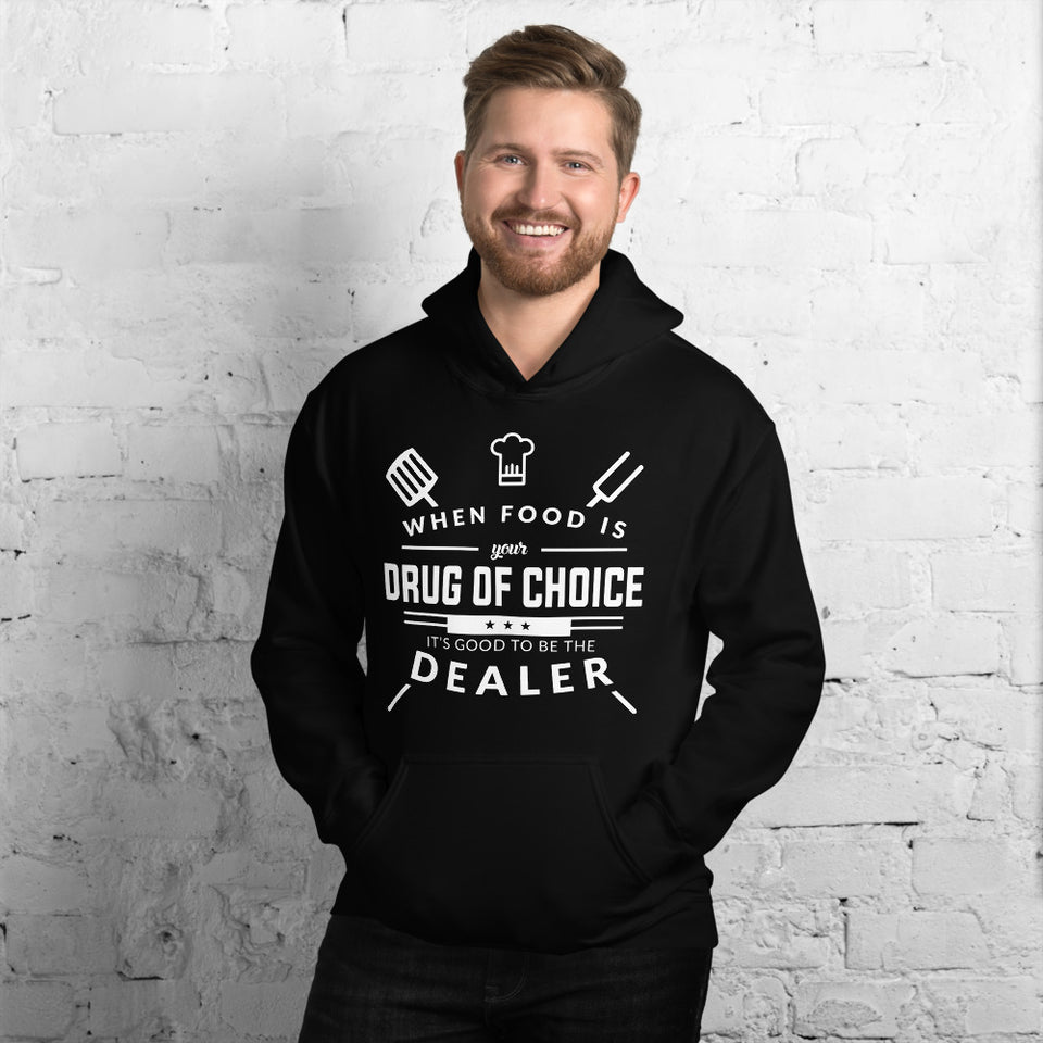 When Food Is Your Drug of Choice It's Good To Be The Dealer Chef Unisex Hoodie