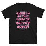 Working On That Bippity Boppity Booty - Gym Workout Fitness T-Shirt Working On That Bippity Boppity Booty - Gym Workout Fitness T-Shirt