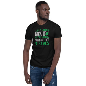 I Just Wanna Kick It In The Woods With All My Birches Unisex T-Shirt I Just Wanna Kick It In The Woods With All My Birches Unisex T-Shirt