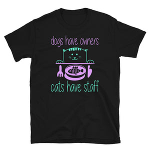 Dogs Have Owners Cats Have Staff - Cat Lover Unisex T-Shirt Cat lover Cats Shirt, cat shirts, funny cat shirts, 