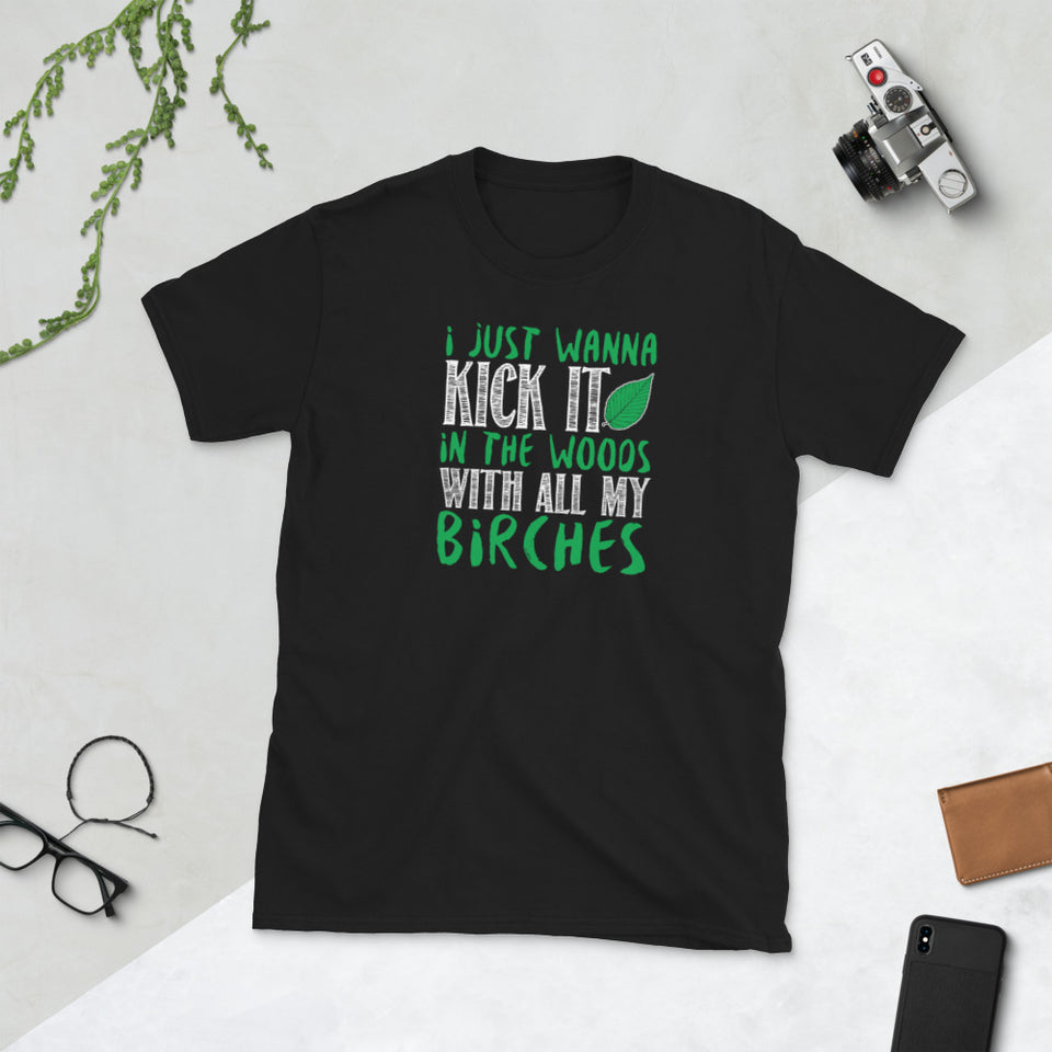 I Just Wanna Kick It In The Woods With All My Birches Unisex T-Shirt