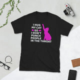 I Hug My Cats So I Don't Punch People In The Throat Unisex T-Shirt Cat Cats Shirt cat t shirt cat shirts