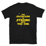 The Sarcasm Is Strong With This One Unisex T-Shirt sass sassy sarcasm sarcastic shirt