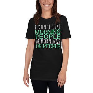 I Don't Like Morning People Or Mornings Or People Unisex T-Shirt not a morning person shirt