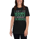 I Don't Like Morning People Or Mornings Or People Unisex T-Shirt not a morning person shirt