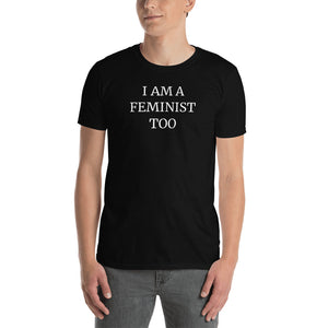 I Am A Feminist Too - Feminism T-Shirt I Am A Feminist Too - Feminism T-Shirt