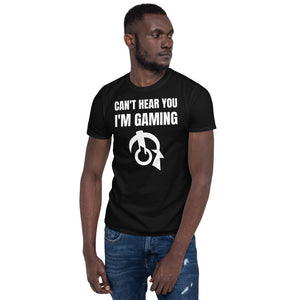 Can't Hear You I'm Gaming Video Game Unisex T-Shirt Can't Hear You I'm Gaming Video Game Unisex T-Shirt