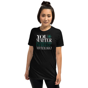 You Matter Unless You Multiply Yourself By The Speed Of Light... Then You're Energy Unisex T-Shirt science physics shirts physics shirt, physics t shirts