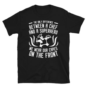 The Only Difference Between A Chef & A Superhero We Wear Our Capes On The Front - Chef Unisex T-Shirt chef shirt, chef shirts, chef t shirt,