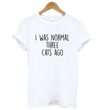 I Was Normal Three Cats Ago Women T-Shirt I Was Normal Three Cats Ago Women T-Shirt