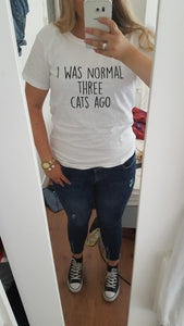 I Was Normal Three Cats Ago Women T-Shirt I Was Normal Three Cats Ago Women T-Shirt