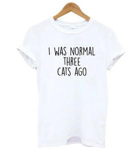 I Was Normal Three Cats Ago Women T-Shirt I Was Normal Three Cats Ago Women T-Shirt