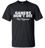 Gamers Don't Die They Respawn Video Game T-Shirt Gamers Don't Die They Respawn Video Game T-Shirt