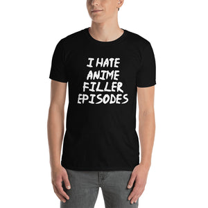 I Hate Anime Filler Episodes Unisex T-Shirt I Hate Anime Filler Episodes Unisex T-Shirt