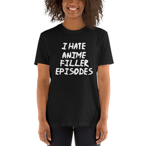 I Hate Anime Filler Episodes Unisex T-Shirt I Hate Anime Filler Episodes Unisex T-Shirt