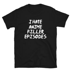 I Hate Anime Filler Episodes Unisex T-Shirt I Hate Anime Filler Episodes Unisex T-Shirt