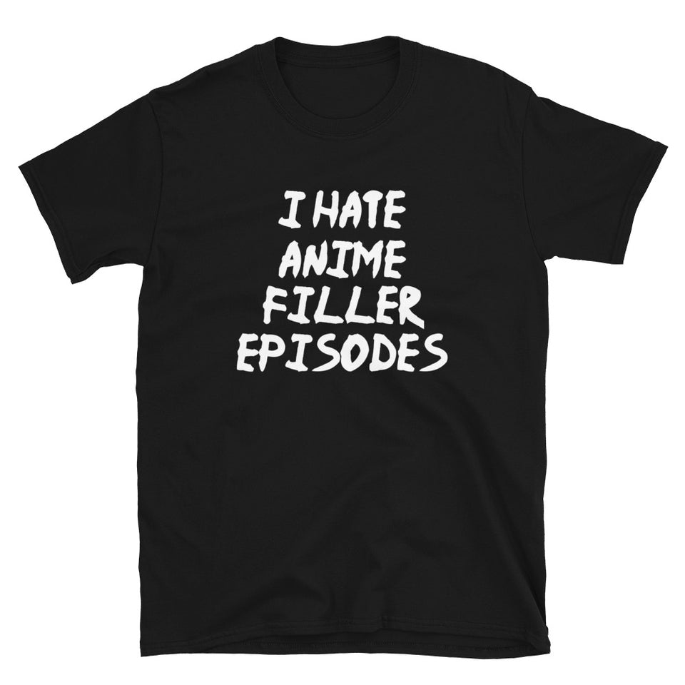 I Hate Anime Filler Episodes Unisex T-Shirt