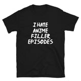 I Hate Anime Filler Episodes Unisex T-Shirt I Hate Anime Filler Episodes Unisex T-Shirt