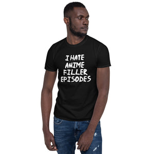 I Hate Anime Filler Episodes Unisex T-Shirt I Hate Anime Filler Episodes Unisex T-Shirt