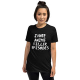 I Hate Anime Filler Episodes Unisex T-Shirt I Hate Anime Filler Episodes Unisex T-Shirt