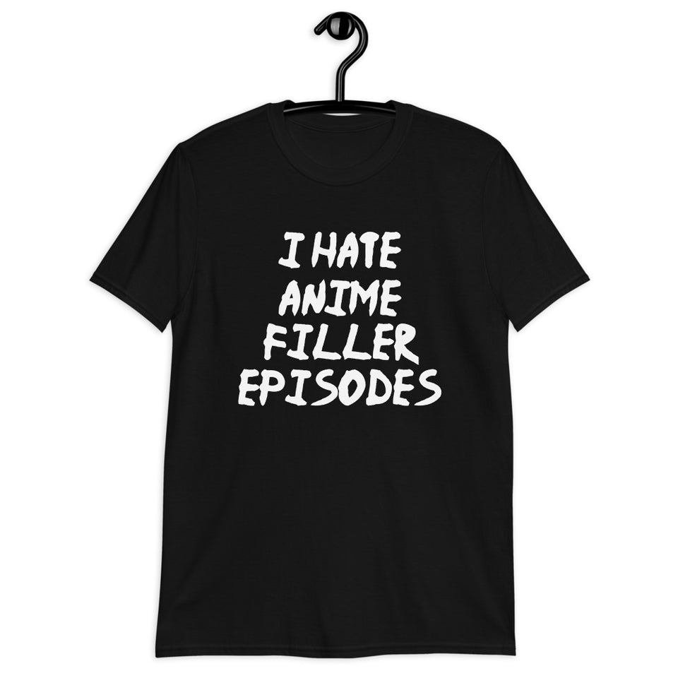 I Hate Anime Filler Episodes Unisex T-Shirt