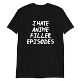 I Hate Anime Filler Episodes Unisex T-Shirt I Hate Anime Filler Episodes Unisex T-Shirt