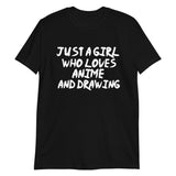 Just A Girl Who Loves Anime And Drawing Unisex T-Shirt Just A Girl Who Loves Anime And Drawing Unisex T-Shirt