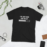 I'm Just Here For The XP RPG Unisex T-Shirt I'm Just Here For The XP RPG Unisex T-Shirt