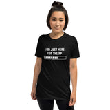 I'm Just Here For The XP RPG Unisex T-Shirt I'm Just Here For The XP RPG Unisex T-Shirt