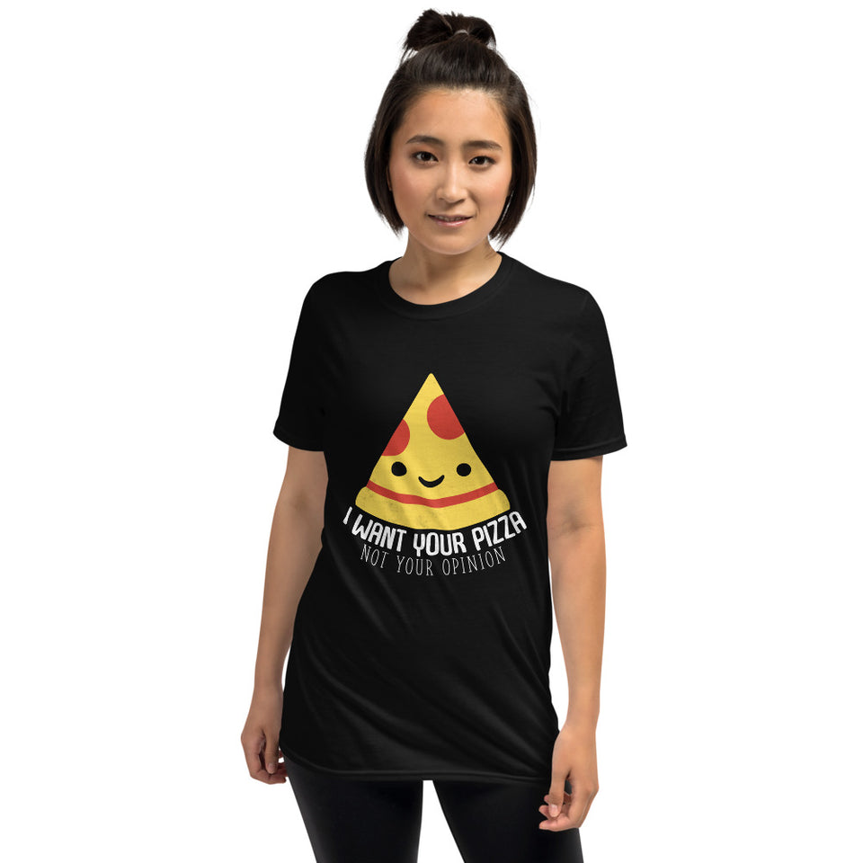 I Want Your Pizza Not Your Opinion Shirt | Pizza Tee | Pizza Gifts | Pizza Clothing | Funny Pizza Shirt | Pizza Lover Unisex T-Shirt