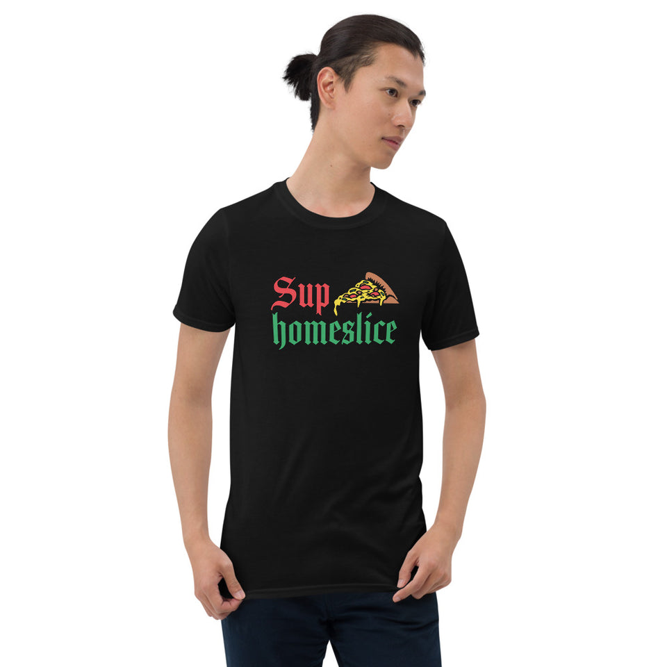 Sup Homeslice Shirt | Pizza Tee | Pizza Gifts | Pizza Clothing | Funny Pizza Shirt | Pizza Lover Unisex T-Shirt