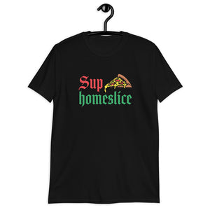 Sup Homeslice Shirt | Pizza Tee | Pizza Gifts | Pizza Clothing | Funny Pizza Shirt | Pizza Lover Unisex T-Shirt Sup Homeslice Shirt | Pizza Tee | Pizza Gifts | Pizza Clothing | Funny Pizza Shirt | Pizza Lover Unisex T-Shirt