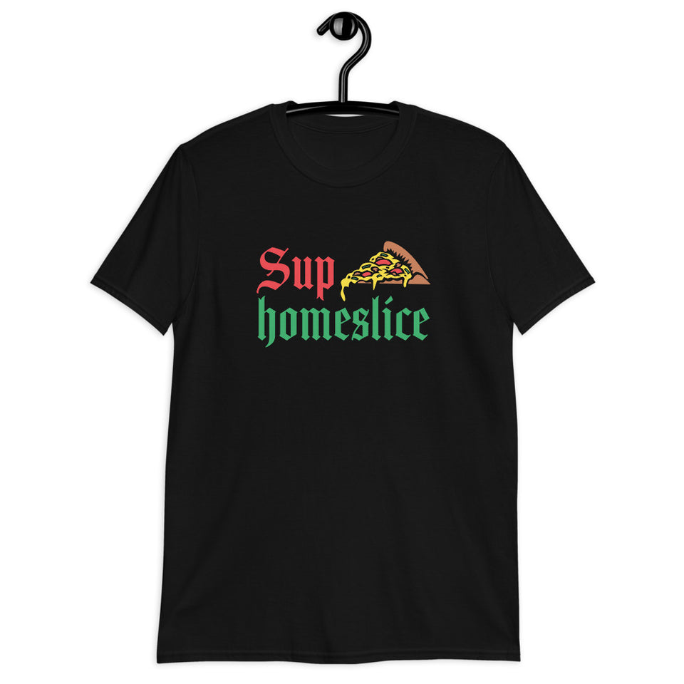 Sup Homeslice Shirt | Pizza Tee | Pizza Gifts | Pizza Clothing | Funny Pizza Shirt | Pizza Lover Unisex T-Shirt